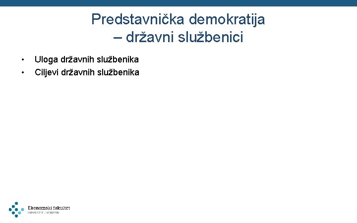 Predstavnička demokratija – državni službenici • • Uloga državnih službenika Ciljevi državnih službenika 