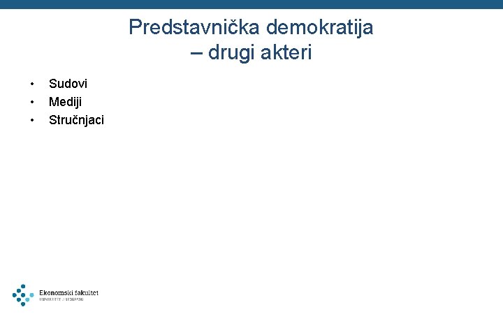 Predstavnička demokratija – drugi akteri • • • Sudovi Mediji Stručnjaci 