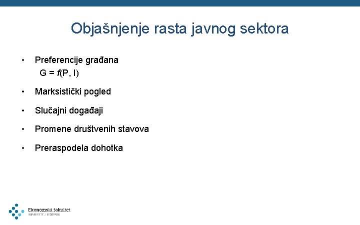 Objašnjenje rasta javnog sektora • Preferencije građana G = f(P, I) • Marksistički pogled