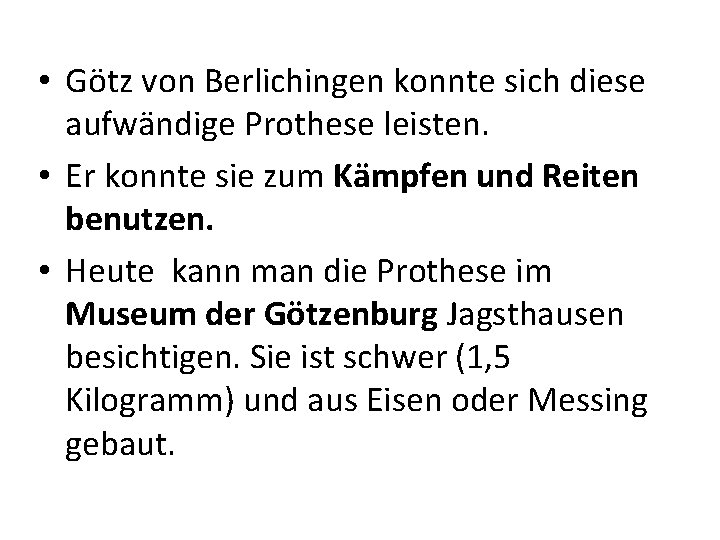  • Götz von Berlichingen konnte sich diese aufwändige Prothese leisten. • Er konnte