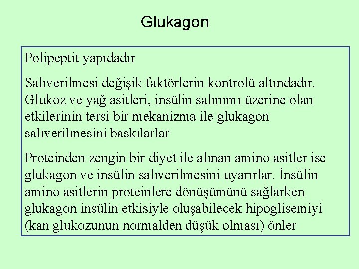 Glukagon Polipeptit yapıdadır Salıverilmesi değişik faktörlerin kontrolü altındadır. Glukoz ve yağ asitleri, insülin salınımı