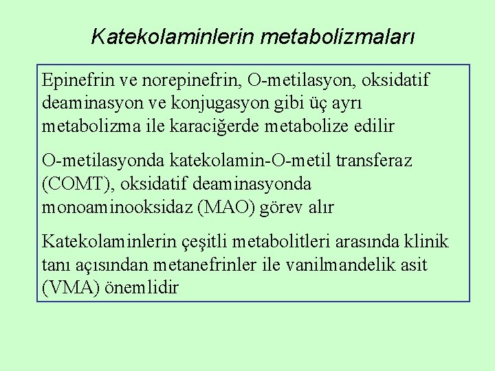 Katekolaminlerin metabolizmaları Epinefrin ve norepinefrin, O-metilasyon, oksidatif deaminasyon ve konjugasyon gibi üç ayrı metabolizma