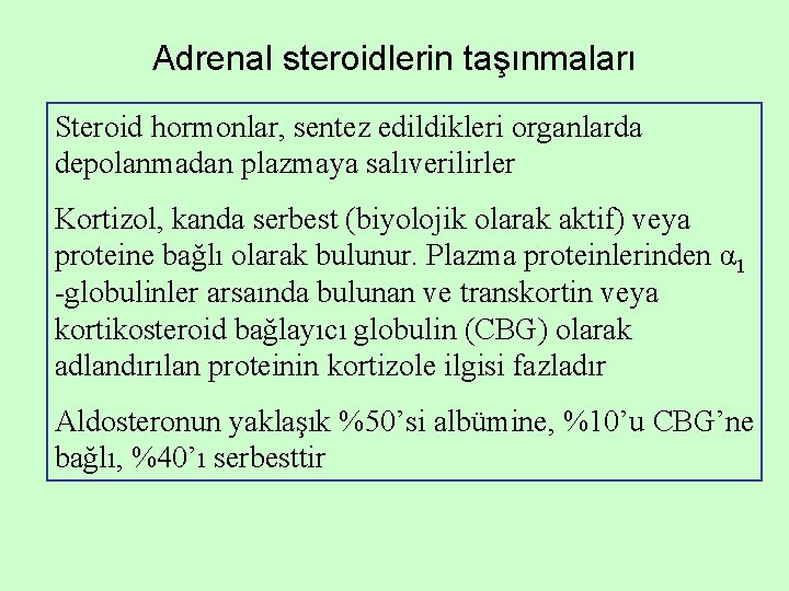 Adrenal steroidlerin taşınmaları Steroid hormonlar, sentez edildikleri organlarda depolanmadan plazmaya salıverilirler Kortizol, kanda serbest