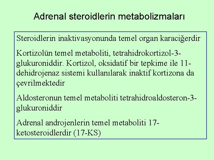 Adrenal steroidlerin metabolizmaları Steroidlerin inaktivasyonunda temel organ karaciğerdir Kortizolün temel metaboliti, tetrahidrokortizol-3 glukuroniddir. Kortizol,