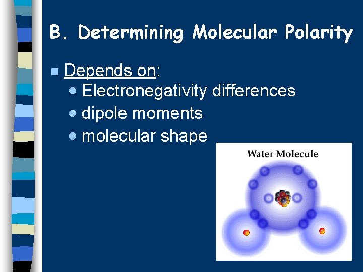 B. Determining Molecular Polarity n Depends on: · Electronegativity differences · dipole moments ·