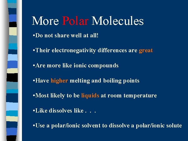 More Polar Molecules • Do not share well at all! • Their electronegativity differences