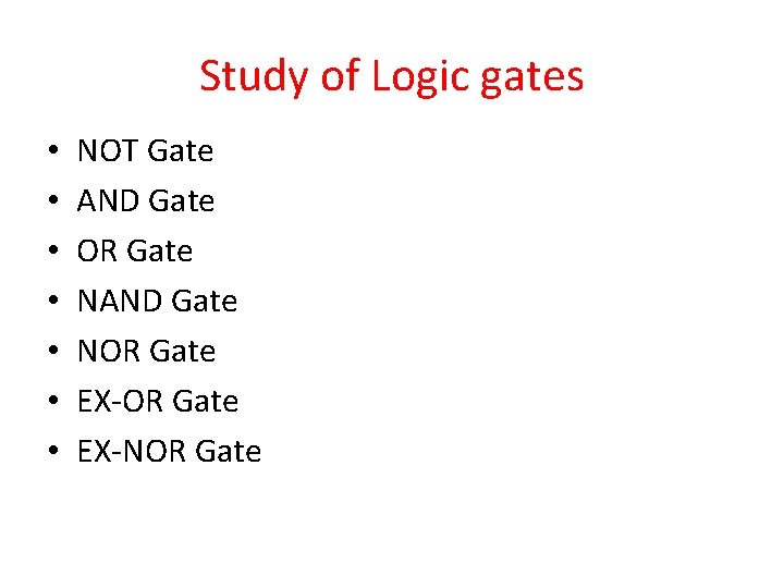 Study of Logic gates • • NOT Gate AND Gate OR Gate NAND Gate