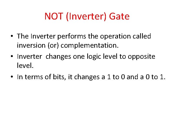 NOT (Inverter) Gate • The Inverter performs the operation called inversion (or) complementation. •