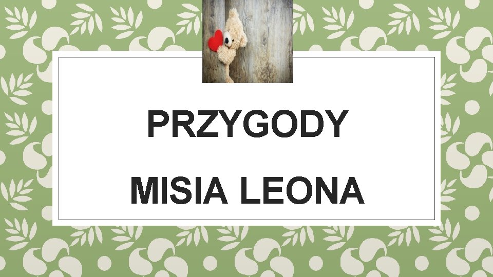 PRZYGODY MISIA LEONA 