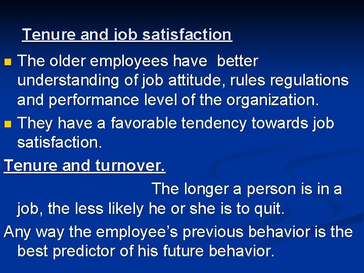 Tenure and job satisfaction The older employees have better understanding of job attitude, rules