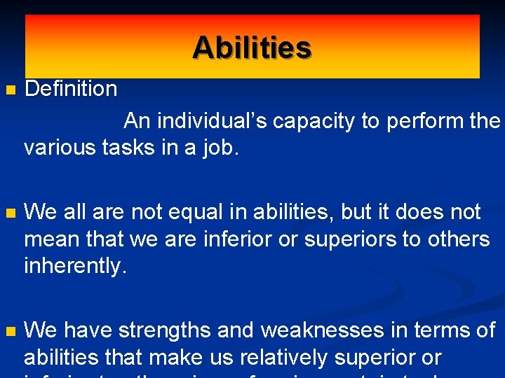 Abilities n Definition An individual’s capacity to perform the various tasks in a job.