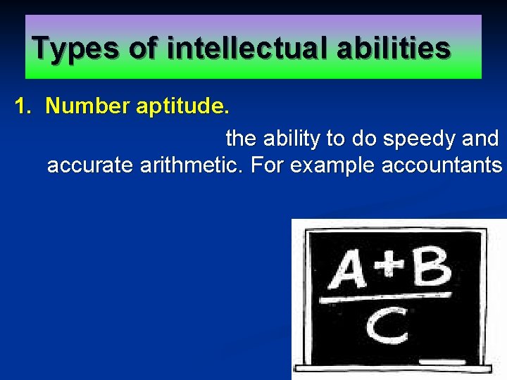 Types of intellectual abilities 1. Number aptitude. the ability to do speedy and accurate