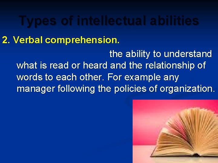 Types of intellectual abilities 2. Verbal comprehension. the ability to understand what is read