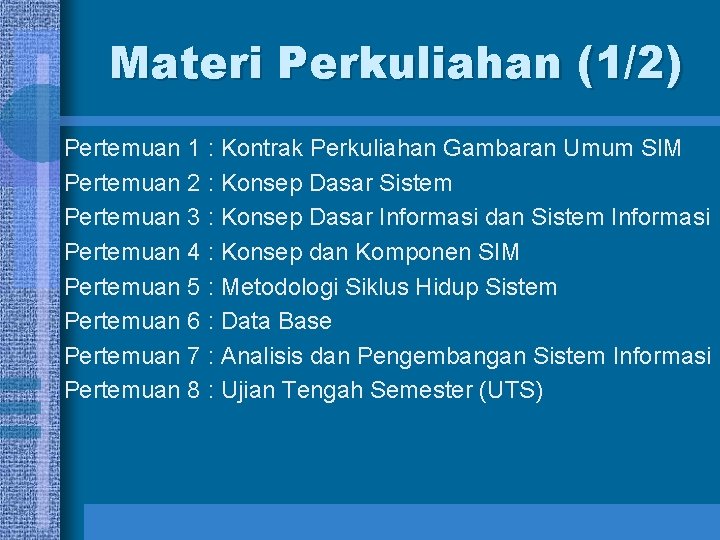 Materi Perkuliahan (1/2) Pertemuan 1 : Kontrak Perkuliahan Gambaran Umum SIM Pertemuan 2 :