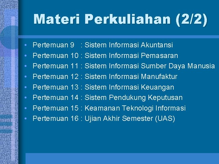 Materi Perkuliahan (2/2) • • Pertemuan 9 : Sistem Informasi Akuntansi Pertemuan 10 :