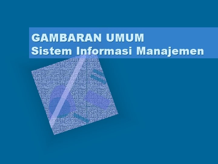 GAMBARAN UMUM Sistem Informasi Manajemen 
