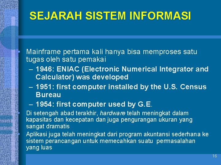 SEJARAH SISTEM INFORMASI • Mainframe pertama kali hanya bisa memproses satu tugas oleh satu