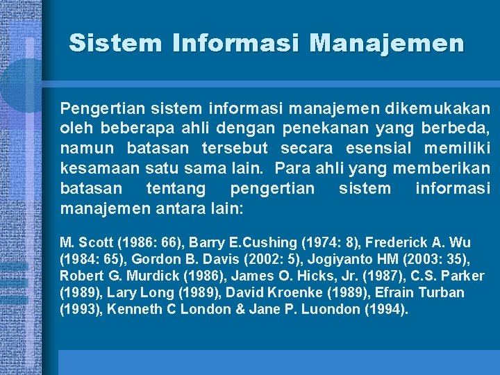 Sistem Informasi Manajemen Pengertian sistem informasi manajemen dikemukakan oleh beberapa ahli dengan penekanan yang