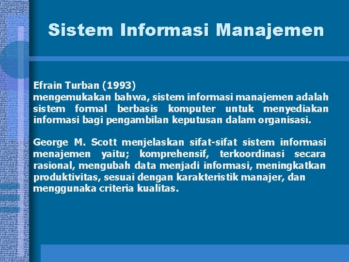 Sistem Informasi Manajemen Efrain Turban (1993) mengemukakan bahwa, sistem informasi manajemen adalah sistem formal