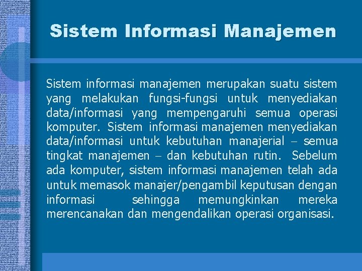Sistem Informasi Manajemen Sistem informasi manajemen merupakan suatu sistem yang melakukan fungsi-fungsi untuk menyediakan