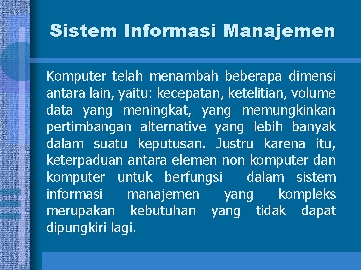 Sistem Informasi Manajemen Komputer telah menambah beberapa dimensi antara lain, yaitu: kecepatan, ketelitian, volume