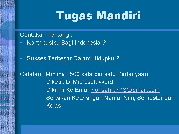 Tugas Mandiri Ceritakan Tentang : • Kontribusiku Bagi Indonesia ? • Sukses Terbesar Dalam