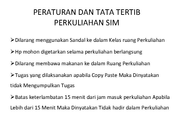 PERATURAN DAN TATA TERTIB PERKULIAHAN SIM ØDilarang menggunakan Sandal ke dalam Kelas ruang Perkuliahan