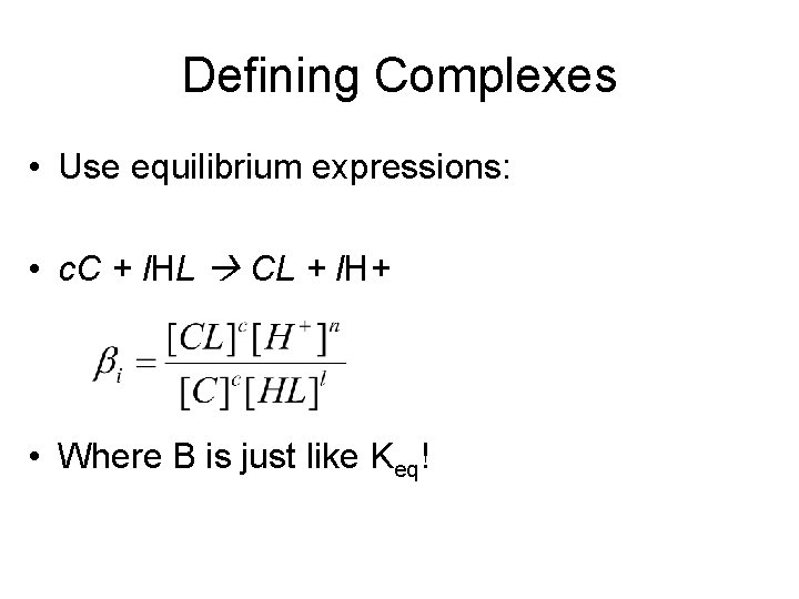 Defining Complexes • Use equilibrium expressions: • c. C + l. HL CL +