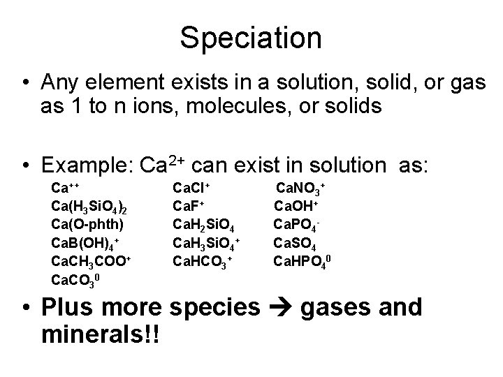 Speciation • Any element exists in a solution, solid, or gas as 1 to