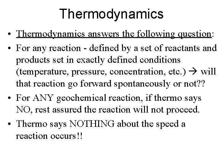 Thermodynamics • Thermodynamics answers the following question: • For any reaction - defined by