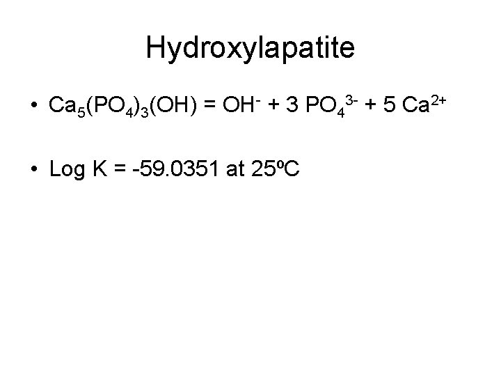 Hydroxylapatite • Ca 5(PO 4)3(OH) = OH- + 3 PO 43 - + 5