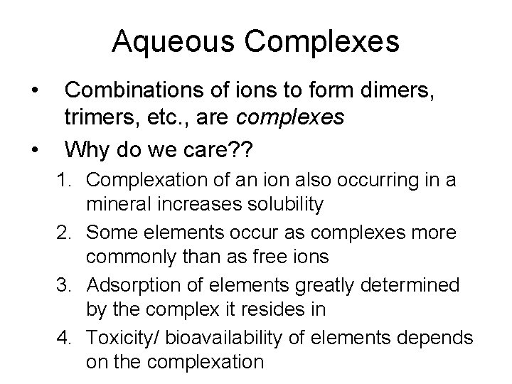 Aqueous Complexes • • Combinations of ions to form dimers, trimers, etc. , are