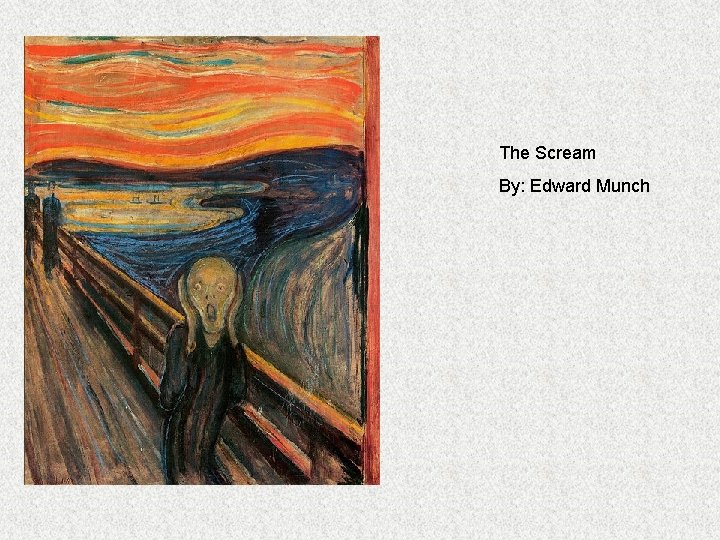 The Scream By: Edward Munch 