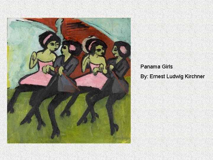 Panama Girls By: Ernest Ludwig Kirchner 