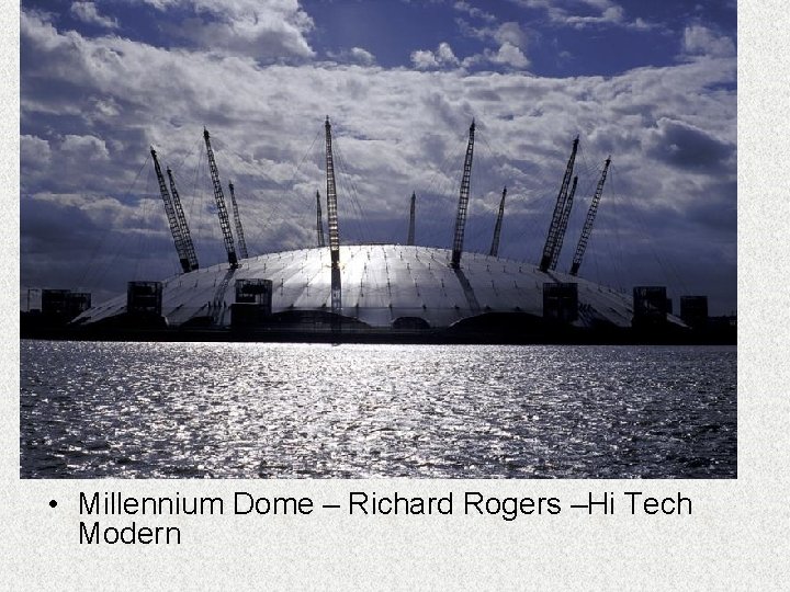  • Millennium Dome – Richard Rogers –Hi Tech Modern 