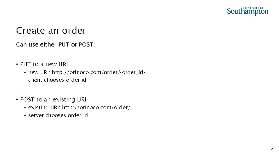 Create an order Can use either PUT or POST: • PUT to a new