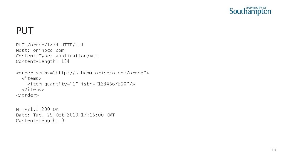 PUT /order/1234 HTTP/1. 1 Host: orinoco. com Content-Type: application/xml Content-Length: 134 <order xmlns=“http: //schema.