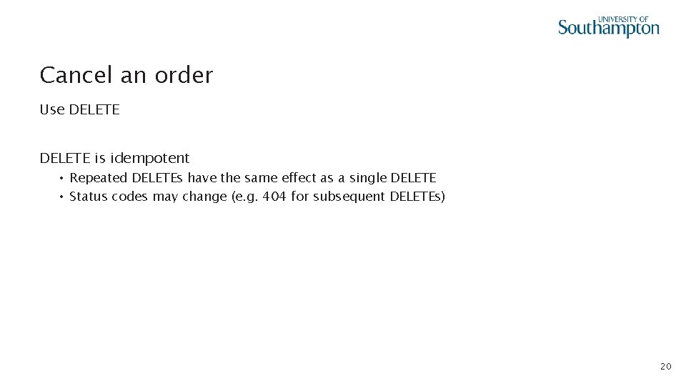 Cancel an order Use DELETE is idempotent • Repeated DELETEs have the same effect