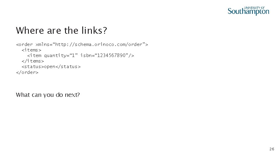 Where are the links? <order xmlns=“http: //schema. orinoco. com/order”> <items> <item quantity=“ 1” isbn=“