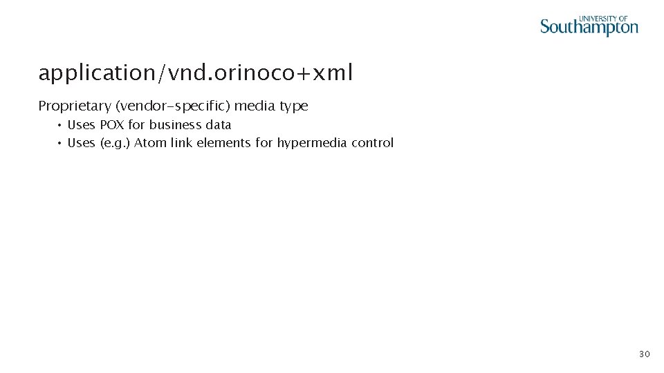 application/vnd. orinoco+xml Proprietary (vendor-specific) media type • Uses POX for business data • Uses