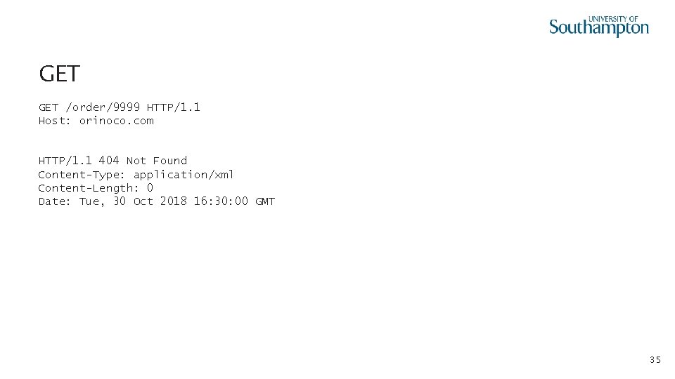 GET /order/9999 HTTP/1. 1 Host: orinoco. com HTTP/1. 1 404 Not Found Content-Type: application/xml