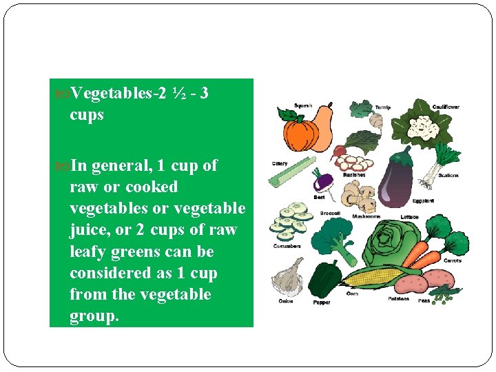  Vegetables-2 ½ - 3 cups In general, 1 cup of raw or cooked
