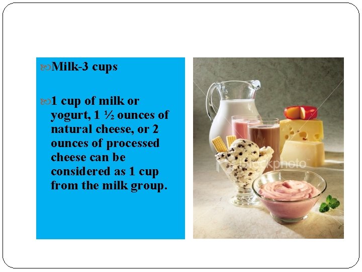  Milk-3 cups 1 cup of milk or yogurt, 1 ½ ounces of natural