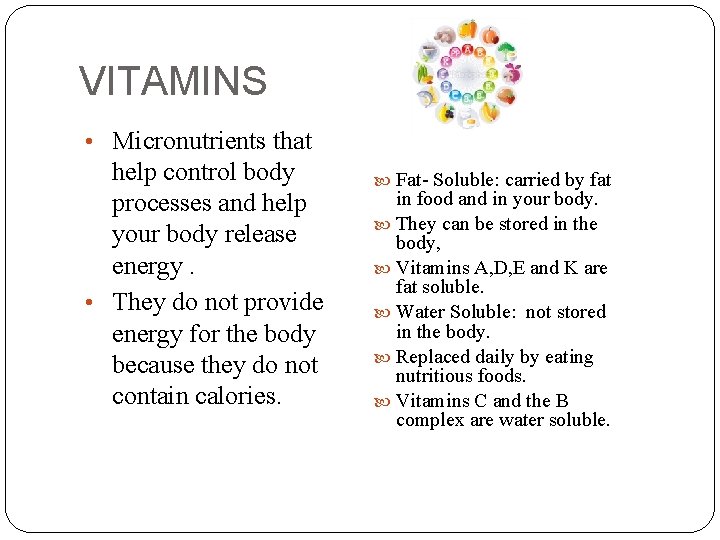 VITAMINS • Micronutrients that help control body processes and help your body release energy.
