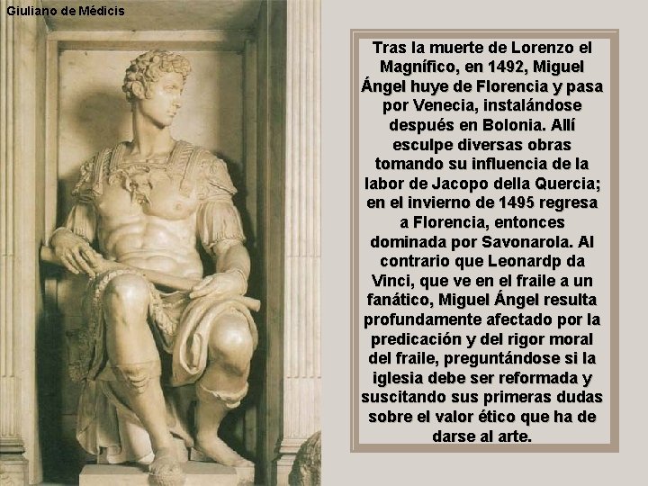 Giuliano de Médicis Tras la muerte de Lorenzo el Magnífico, en 1492, Miguel Ángel