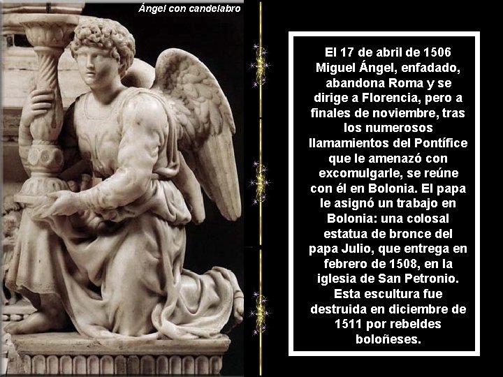 Ángel con candelabro El 17 de abril de 1506 Miguel Ángel, enfadado, abandona Roma