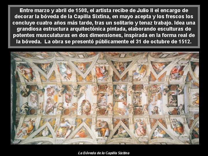 Entre marzo y abril de 1508, el artista recibe de Julio II el encargo