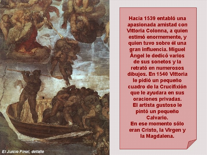 Hacia 1539 entabló una apasionada amistad con Vittoria Colonna, a quien estimó enormemente, y