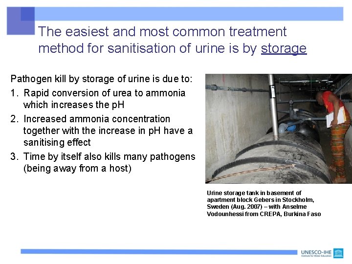 The easiest and most common treatment method for sanitisation of urine is by storage