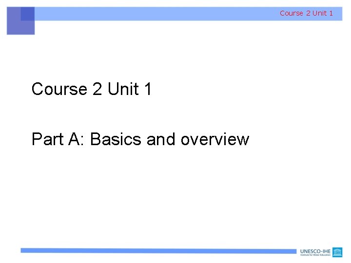 Course 2 Unit 1 Part A: Basics and overview 